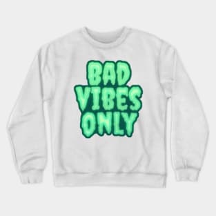 Bad Vibes Only Crewneck Sweatshirt